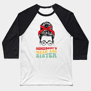 Somebody's Mean Ass Sister t-shirts Baseball T-Shirt